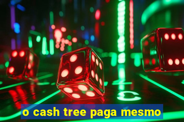 o cash tree paga mesmo